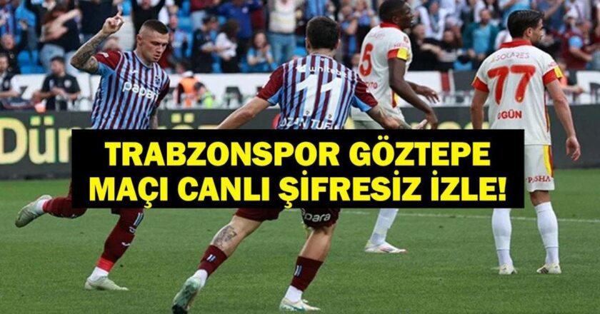 TRABZONSPOR GÖZTEPE MAÇI CANLI İZLE! Trabzonspor Göztepe Canlı İzle! İşte Türkiye Kupası Trabzonspor Göztepe İlk 11